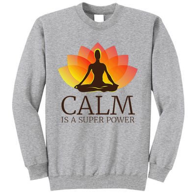 Yoga Calm Is A Super Power Yogis Meditation Gift Tall Sweatshirt