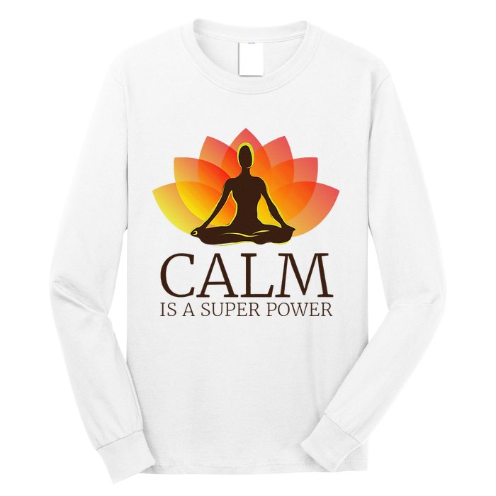 Yoga Calm Is A Super Power Yogis Meditation Gift Long Sleeve Shirt