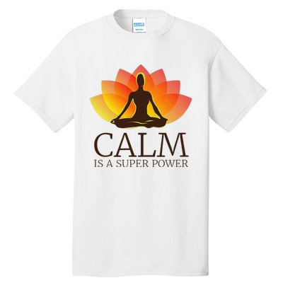 Yoga Calm Is A Super Power Yogis Meditation Gift Tall T-Shirt