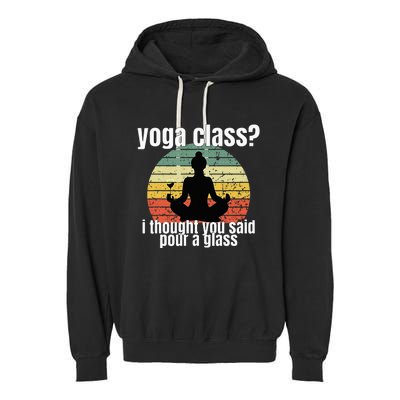 Yoga Class I Thought You Said Pour A Glass Merch Garment-Dyed Fleece Hoodie