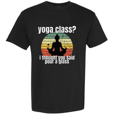 Yoga Class I Thought You Said Pour A Glass Merch Garment-Dyed Heavyweight T-Shirt