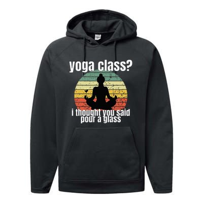 Yoga Class I Thought You Said Pour A Glass Merch Performance Fleece Hoodie