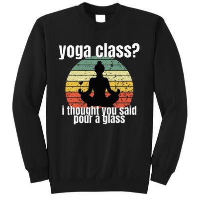 Yoga Class I Thought You Said Pour A Glass Merch Sweatshirt