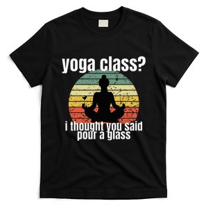 Yoga Class I Thought You Said Pour A Glass Merch T-Shirt