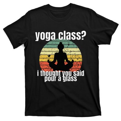 Yoga Class I Thought You Said Pour A Glass Merch T-Shirt