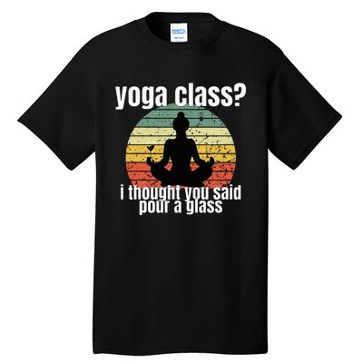 Yoga Class I Thought You Said Pour A Glass Merch Tall T-Shirt