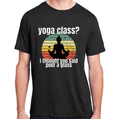 Yoga Class I Thought You Said Pour A Glass Merch Adult ChromaSoft Performance T-Shirt