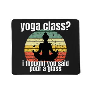 Yoga Class I Thought You Said Pour A Glass Merch Mousepad