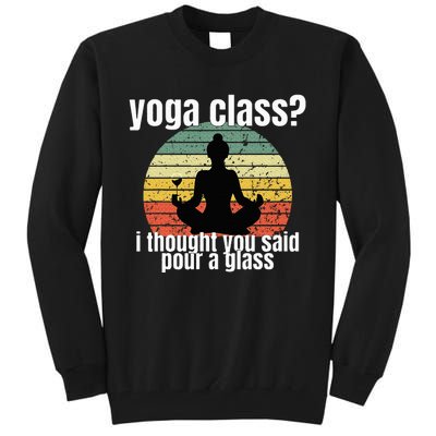 Yoga Class I Thought You Said Pour A Glass Merch Tall Sweatshirt