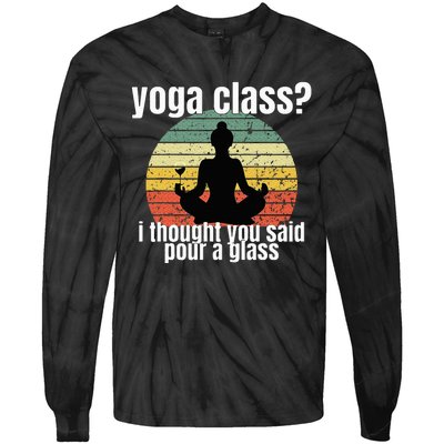 Yoga Class I Thought You Said Pour A Glass Merch Tie-Dye Long Sleeve Shirt