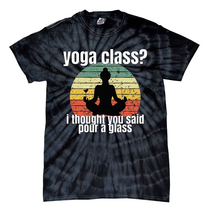 Yoga Class I Thought You Said Pour A Glass Merch Tie-Dye T-Shirt