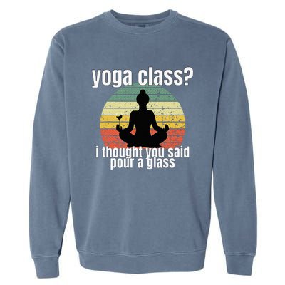 Yoga Class I Thought You Said Pour A Glass Merch Garment-Dyed Sweatshirt