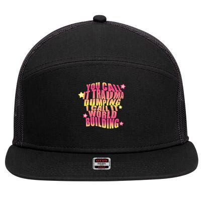 You call it trauma dumping i call it world building 7 Panel Mesh Trucker Snapback Hat