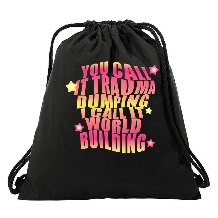 You call it trauma dumping i call it world building Drawstring Bag