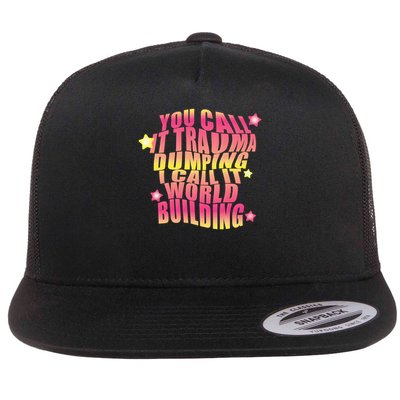 You call it trauma dumping i call it world building Flat Bill Trucker Hat
