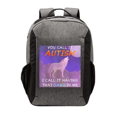You Call It Autism I Call It Having That Dawg In Me Vector Backpack