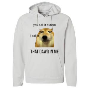 You Call It Autism I Call It That Dawg In Me Performance Fleece Hoodie