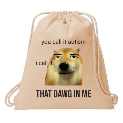 You Call It Autism I Call It That Dawg In Me Drawstring Bag