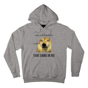 You Call It Autism I Call It That Dawg In Me Tall Hoodie