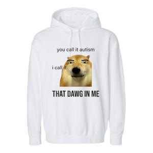 You Call It Autism I Call It That Dawg In Me Garment-Dyed Fleece Hoodie