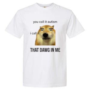 You Call It Autism I Call It That Dawg In Me Garment-Dyed Heavyweight T-Shirt