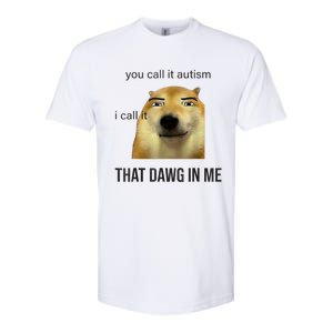 You Call It Autism I Call It That Dawg In Me Softstyle CVC T-Shirt