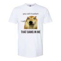 You Call It Autism I Call It That Dawg In Me Softstyle CVC T-Shirt