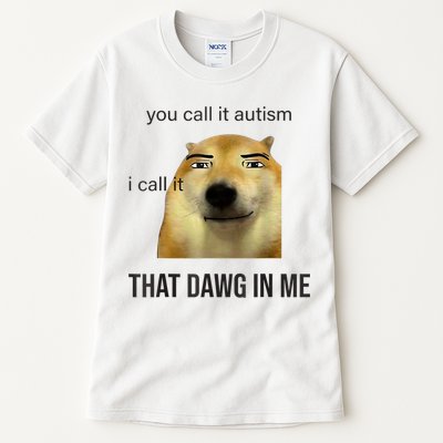 You Call It Autism I Call It That Dawg In Me Tall T-Shirt
