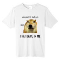 You Call It Autism I Call It That Dawg In Me Tall Fusion ChromaSoft Performance T-Shirt