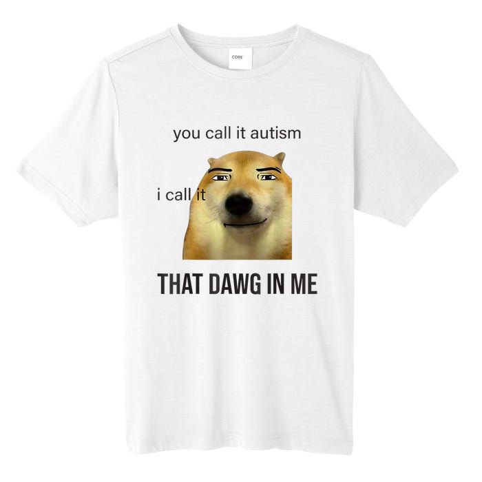 You Call It Autism I Call It That Dawg In Me Tall Fusion ChromaSoft Performance T-Shirt