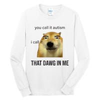 You Call It Autism I Call It That Dawg In Me Tall Long Sleeve T-Shirt