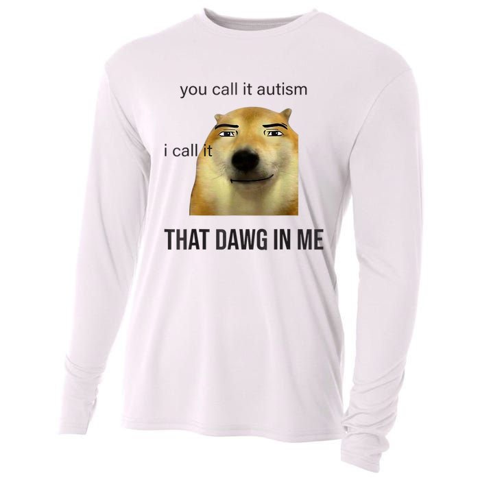 You Call It Autism I Call It That Dawg In Me Cooling Performance Long Sleeve Crew