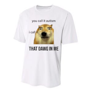 You Call It Autism I Call It That Dawg In Me Performance Sprint T-Shirt