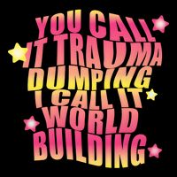 You Call It Trauma Dumping I Call It World Building 16 in Basic Backpack