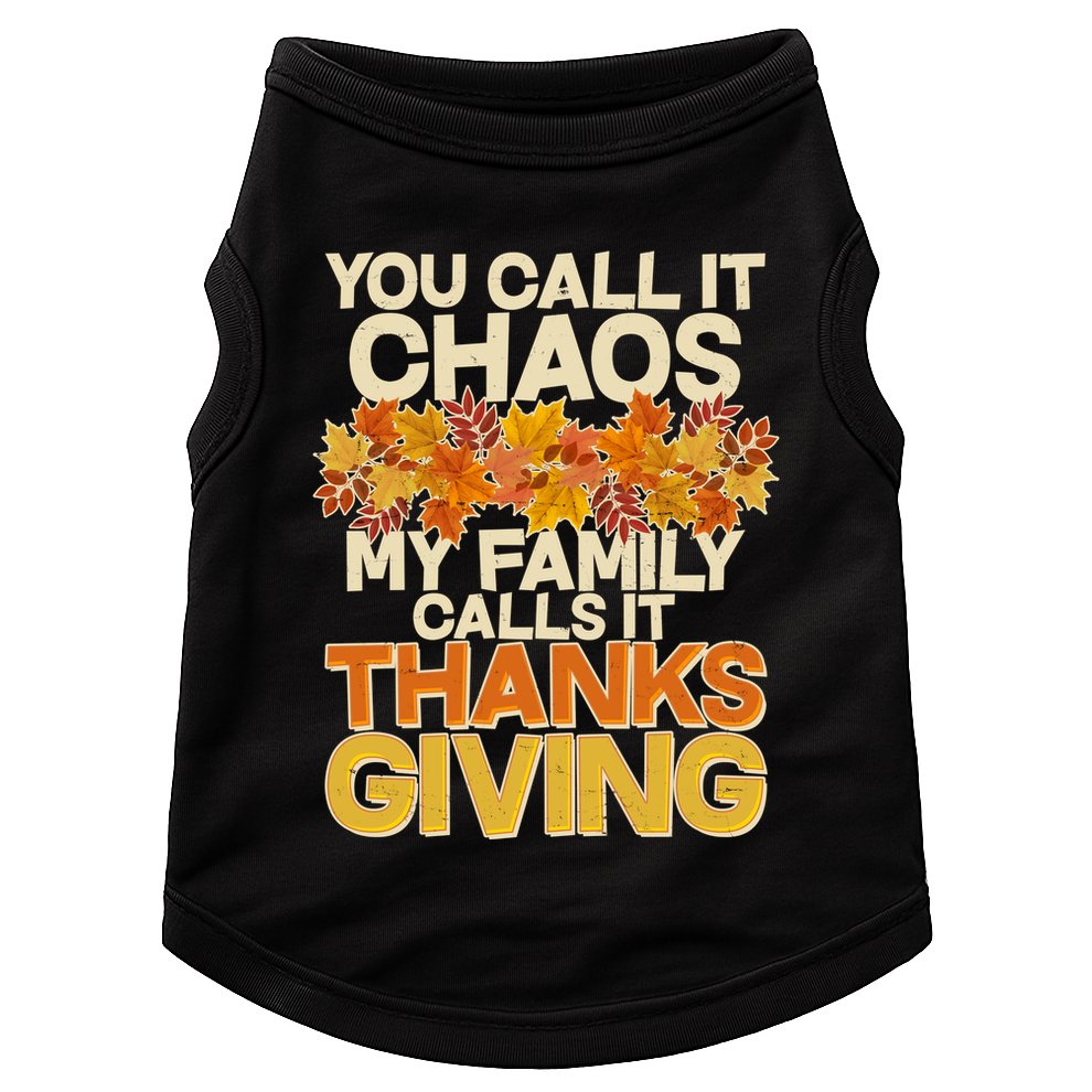 You Call It Chaos My Family Calls It Thanksgiving Doggie Tank