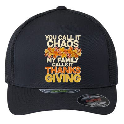 You Call It Chaos My Family Calls It Thanksgiving Flexfit Unipanel Trucker Cap