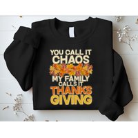 You Call It Chaos My Family Calls It Thanksgiving Sweatshirt