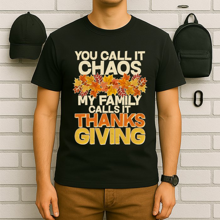 You Call It Chaos My Family Calls It Thanksgiving T-Shirt