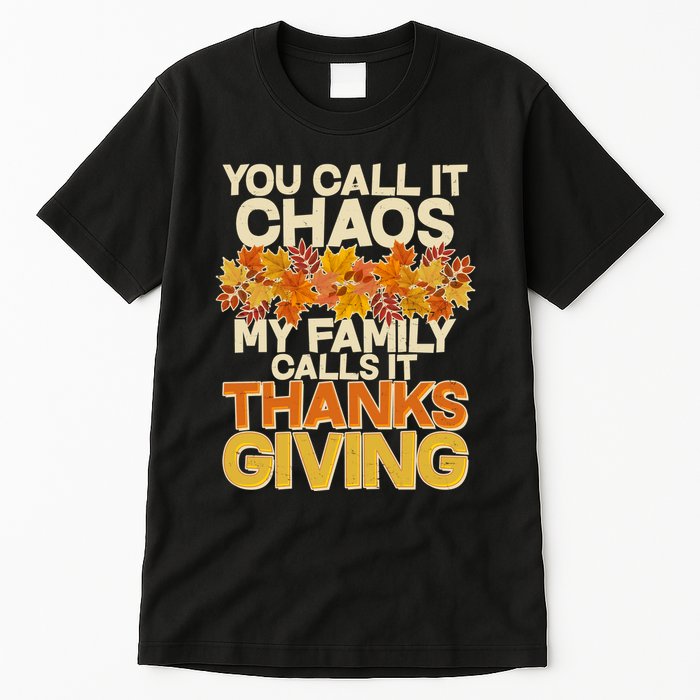 You Call It Chaos My Family Calls It Thanksgiving Tall T-Shirt