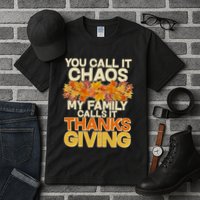 You Call It Chaos My Family Calls It Thanksgiving Tall T-Shirt