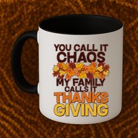 You Call It Chaos My Family Calls It Thanksgiving Mug
