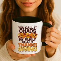 You Call It Chaos My Family Calls It Thanksgiving Mug