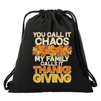 You Call It Chaos My Family Calls It Thanksgiving Drawstring Bag