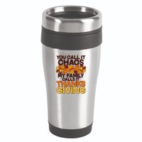 You Call It Chaos My Family Calls It Thanksgiving 16oz Travel Tumbler