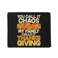 You Call It Chaos My Family Calls It Thanksgiving Mousepad