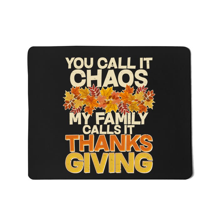 You Call It Chaos My Family Calls It Thanksgiving Mousepad