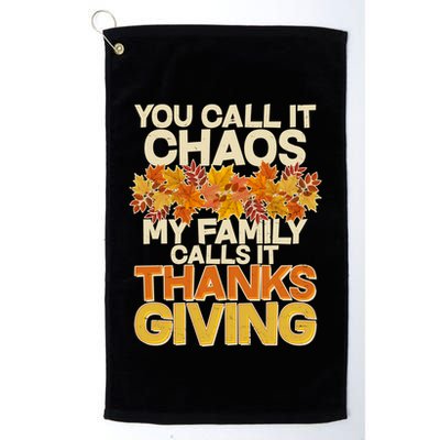 You Call It Chaos My Family Calls It Thanksgiving Golf Towel