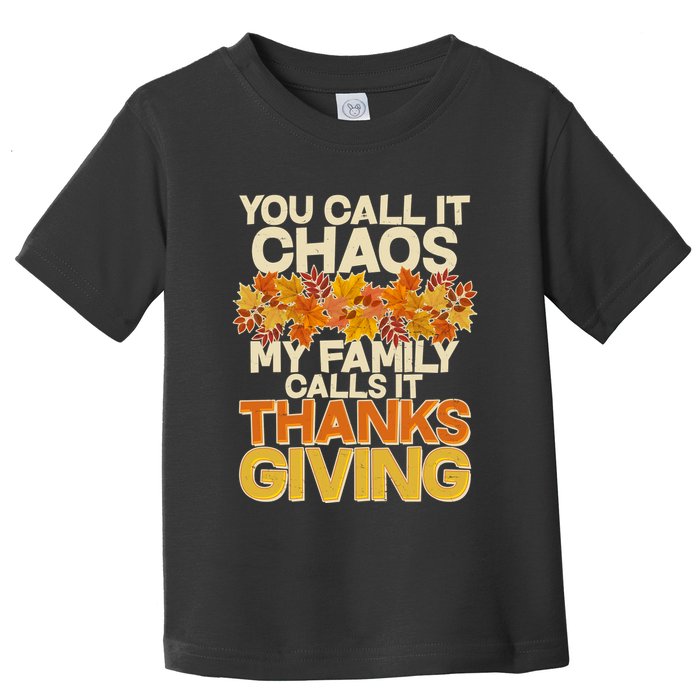 You Call It Chaos My Family Calls It Thanksgiving Toddler T-Shirt
