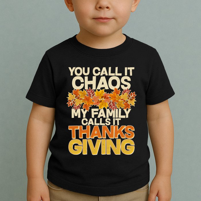 You Call It Chaos My Family Calls It Thanksgiving Toddler T-Shirt