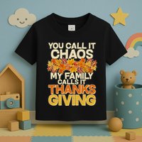 You Call It Chaos My Family Calls It Thanksgiving Toddler T-Shirt